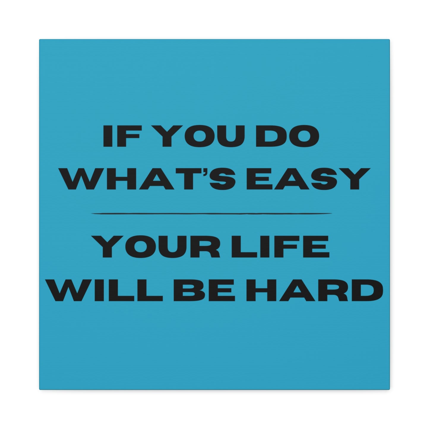 "If You Do What's Easy, Your Life Will Be Hard" Wall Art - Weave Got Gifts - Unique Gifts You Won’t Find Anywhere Else!