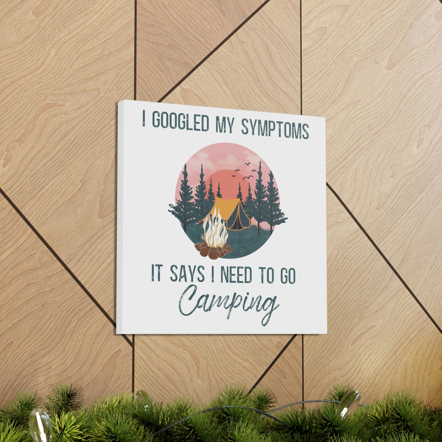 "Google Says I Need To Go Camping" Canvas Wall Art - Weave Got Gifts - Unique Gifts You Won’t Find Anywhere Else!