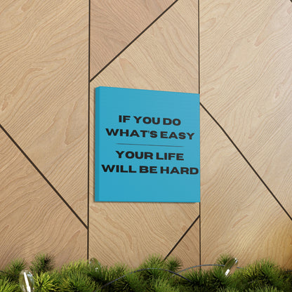 "If You Do What's Easy, Your Life Will Be Hard" Wall Art - Weave Got Gifts - Unique Gifts You Won’t Find Anywhere Else!