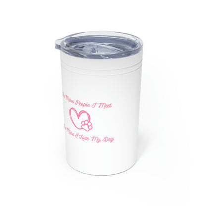 "The More People I Meet, The More I Love My Dog" Vacuum Insulated Tumbler, 11oz - Weave Got Gifts - Unique Gifts You Won’t Find Anywhere Else!