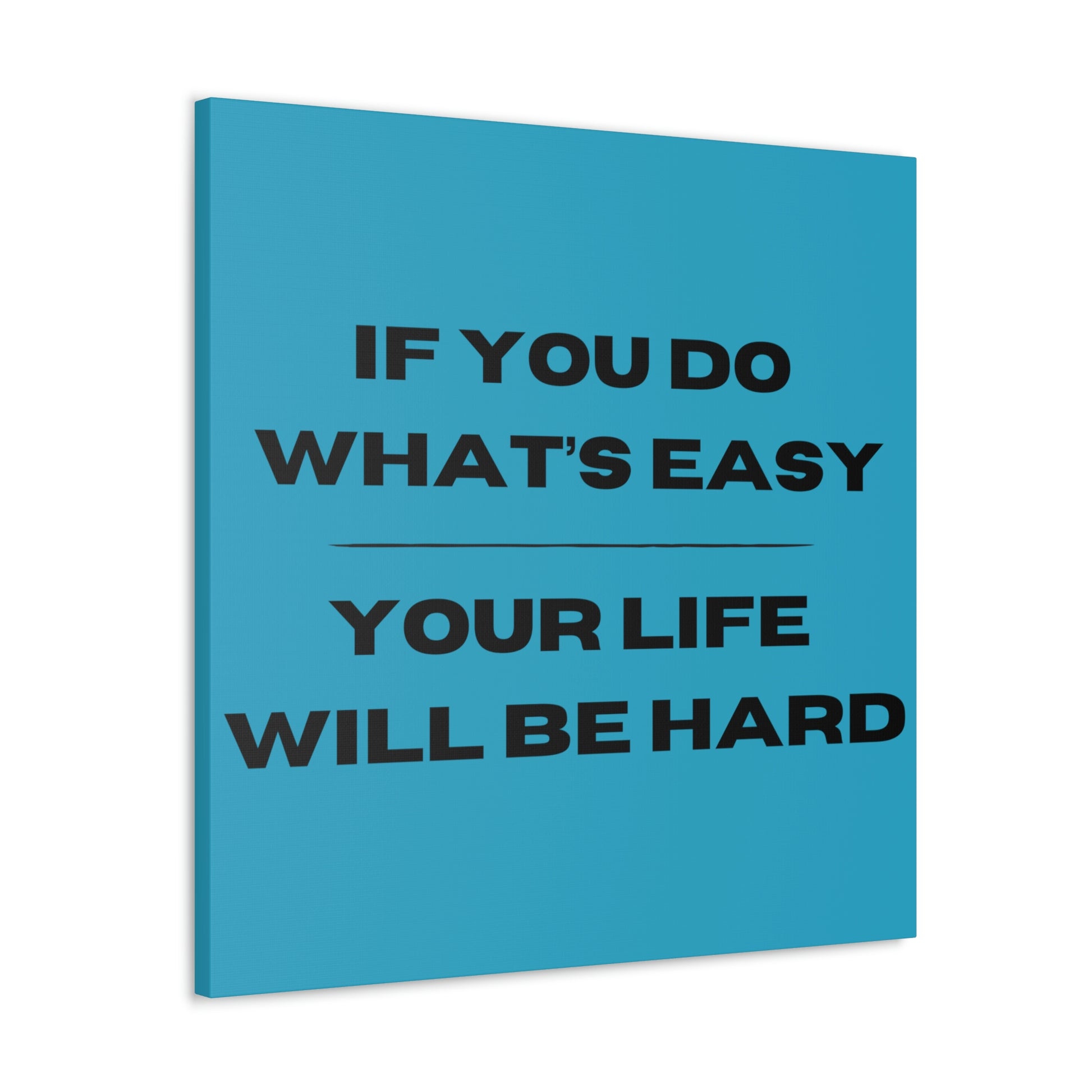 "If You Do What's Easy, Your Life Will Be Hard" Wall Art - Weave Got Gifts - Unique Gifts You Won’t Find Anywhere Else!