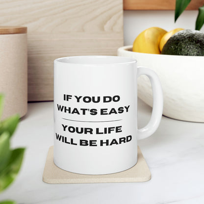 "If You Do What's Easy, Your Life Will Be Hard" Coffee Mug - Weave Got Gifts - Unique Gifts You Won’t Find Anywhere Else!