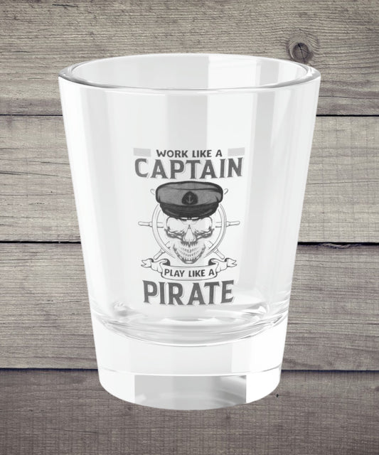 "Work Like A Captain, Play Like A Pirate" pirate shot glass