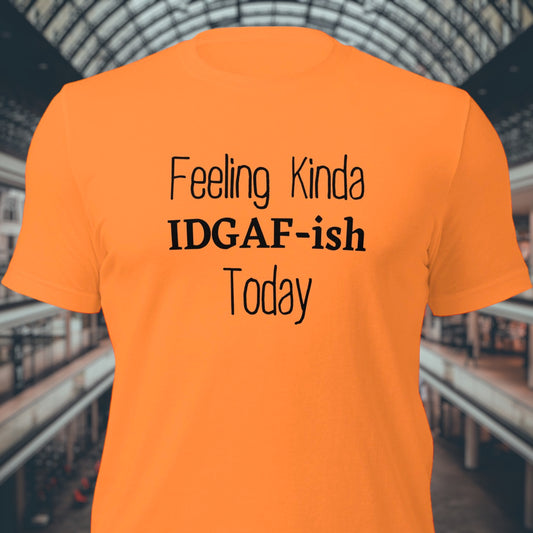 IDGAF t-shirt with "Feeling Kinda IDGAF-ish Today" text
