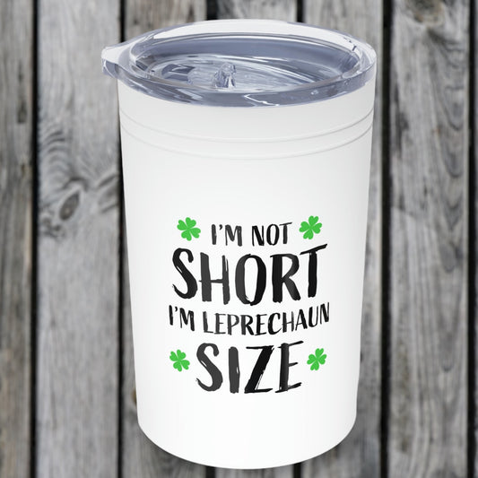 "I'm Not Short, I'm Leprechaun Size" Vacuum Insulated Tumbler, 11oz - Weave Got Gifts - Unique Gifts You Won’t Find Anywhere Else!