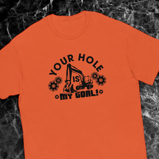 Your Hole is My Goal Shirt – Perverted Construction Humor T-Shirt

