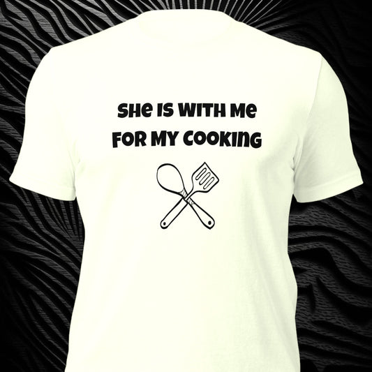 She’s With Me for My Cooking t-shirt for grill masters
