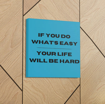 "If You Do What's Easy, Your Life Will Be Hard" Wall Art - Weave Got Gifts - Unique Gifts You Won’t Find Anywhere Else!