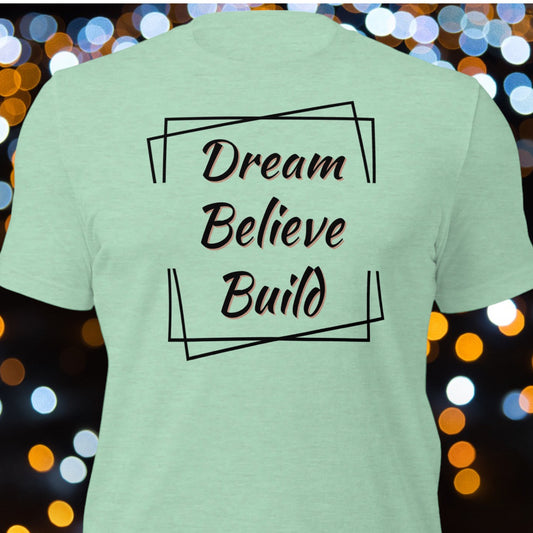 "Dream, Believe, Build" T-Shirt - Weave Got Gifts - Unique Gifts You Won’t Find Anywhere Else!