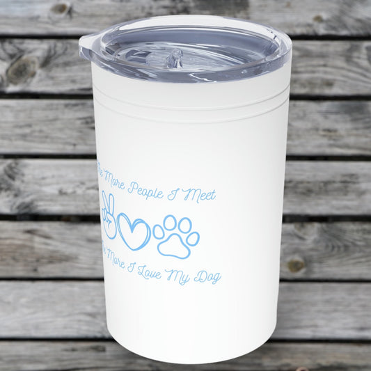 "The More People I Meet, The More I Love My Dog" Vacuum Insulated Tumbler, 11oz - Weave Got Gifts - Unique Gifts You Won’t Find Anywhere Else!