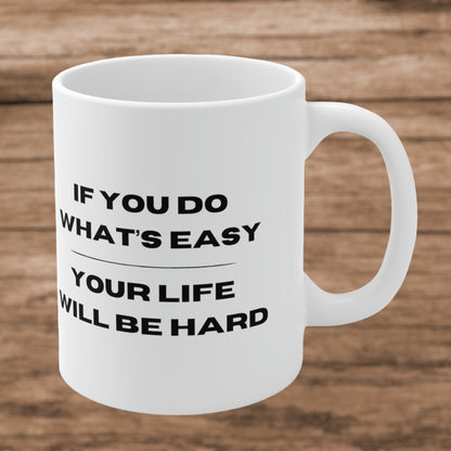 "If You Do What's Easy, Your Life Will Be Hard" Coffee Mug - Weave Got Gifts - Unique Gifts You Won’t Find Anywhere Else!