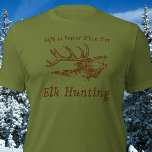 "Life Is Better When I'm Elk Hunting" T-Shirt - Weave Got Gifts - Unique Gifts You Won’t Find Anywhere Else!