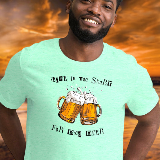 "Life Is Too Short For Bad Beer" T-Shirt - Weave Got Gifts - Unique Gifts You Won’t Find Anywhere Else!