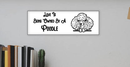 "Love Is Being Owned By A Poodle" Sign - Weave Got Gifts - Unique Gifts You Won’t Find Anywhere Else!