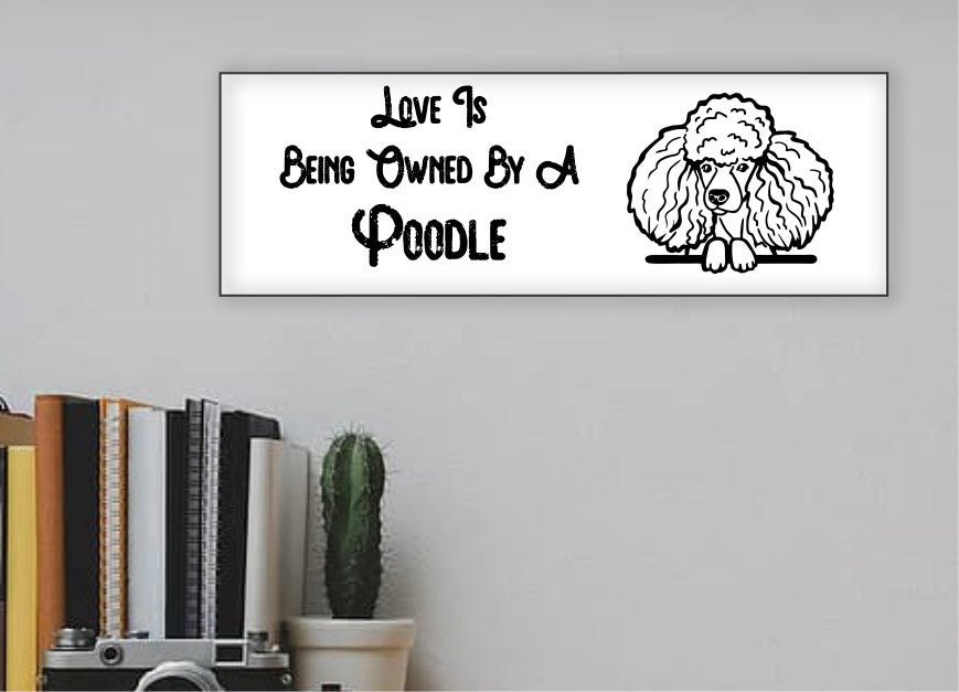 "Love Is Being Owned By A Poodle" Sign - Weave Got Gifts - Unique Gifts You Won’t Find Anywhere Else!