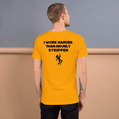 "I Work Harder Than An Ugly Stripper" T-Shirt - Weave Got Gifts - Unique Gifts You Won’t Find Anywhere Else!