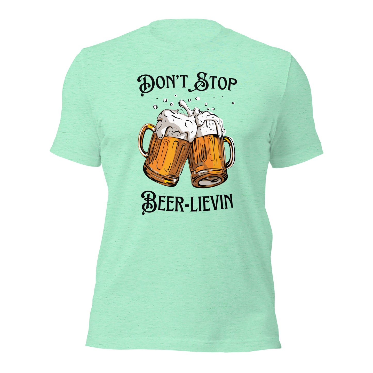 "Don't Stop Beer-lievin" T-Shirt - Weave Got Gifts - Unique Gifts You Won’t Find Anywhere Else!