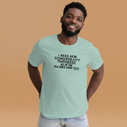 "I Need New Conspiracy Theories, The Old Ones Came True" T-Shirt - Weave Got Gifts - Unique Gifts You Won’t Find Anywhere Else!