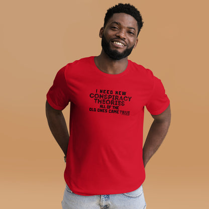 "I Need New Conspiracy Theories, The Old Ones Came True" T-Shirt - Weave Got Gifts - Unique Gifts You Won’t Find Anywhere Else!