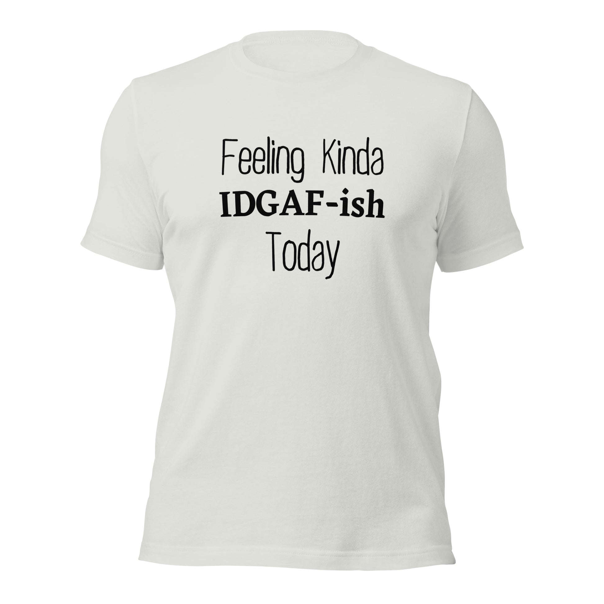 "Feeling IDGAF-ish Today" T-Shirt - Weave Got Gifts - Unique Gifts You Won’t Find Anywhere Else!