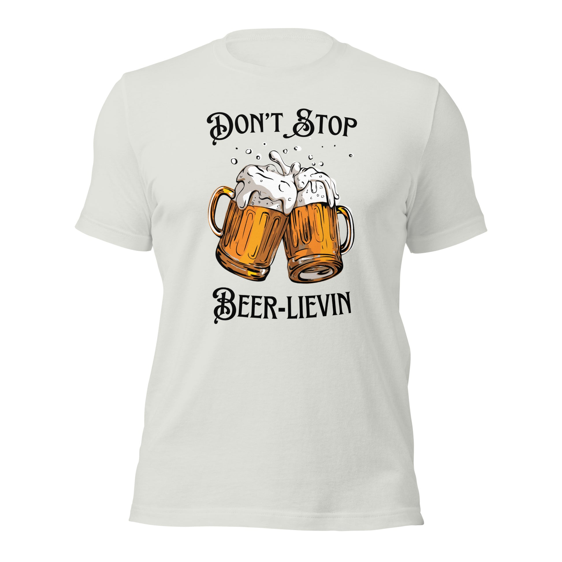 "Don't Stop Beer-lievin" T-Shirt - Weave Got Gifts - Unique Gifts You Won’t Find Anywhere Else!