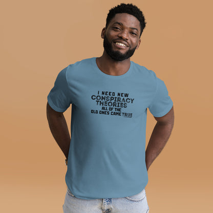 "I Need New Conspiracy Theories, The Old Ones Came True" T-Shirt - Weave Got Gifts - Unique Gifts You Won’t Find Anywhere Else!