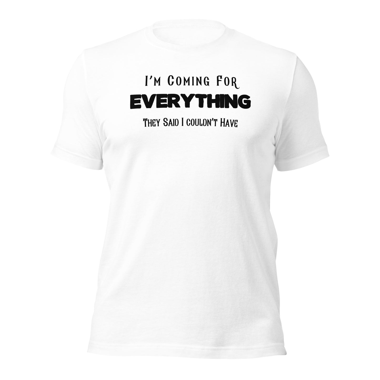 "I'm Coming For Everything They Said I Couldn't Have" T-Shirt - Weave Got Gifts - Unique Gifts You Won’t Find Anywhere Else!