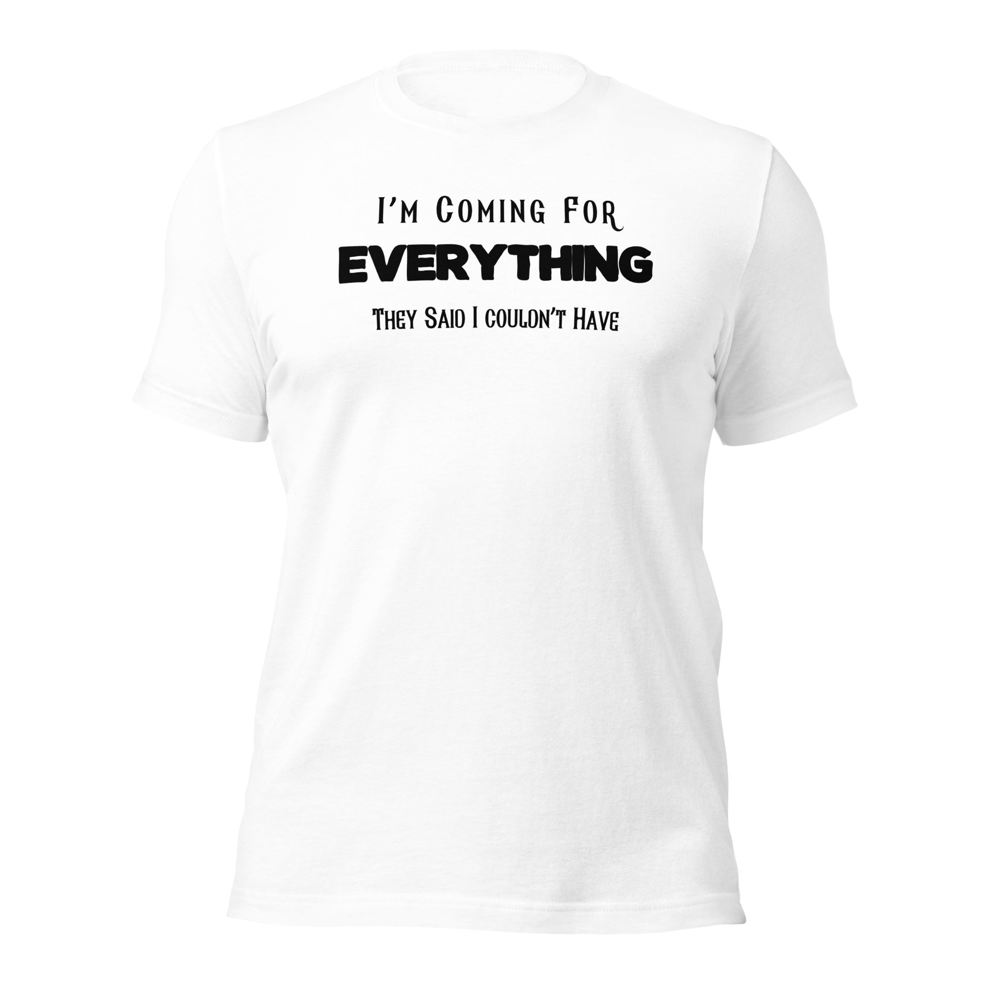 "I'm Coming For Everything They Said I Couldn't Have" T-Shirt - Weave Got Gifts - Unique Gifts You Won’t Find Anywhere Else!